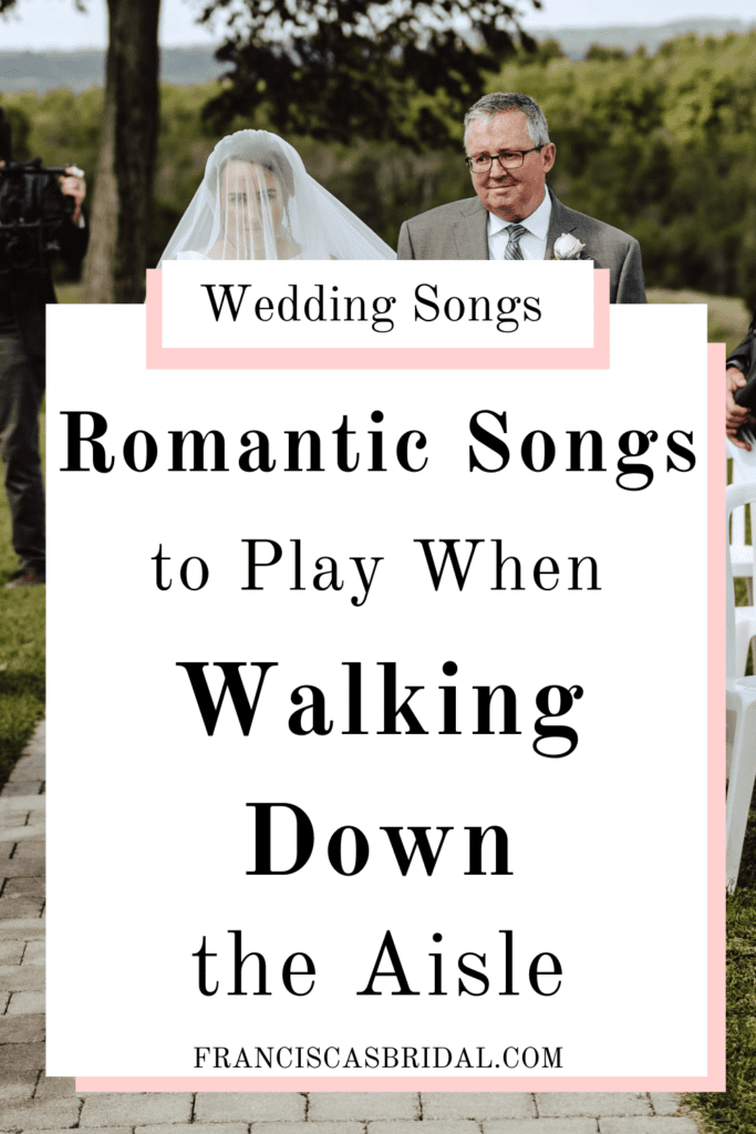 A bride and her dad walking down the aisle at her wedding with text over the photo that says romantic songs to play when walking down the aisle.