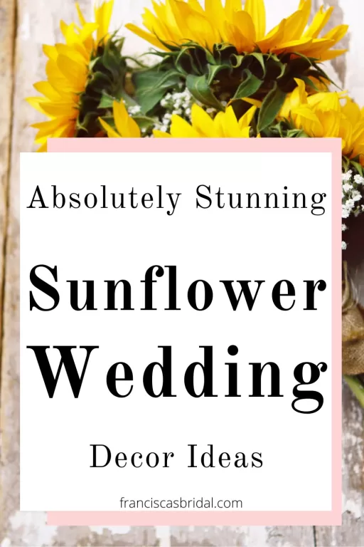 A sunflower wedding bouquet with the text best sunflower wedding decor ideas.